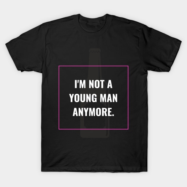 I'm not a young man anymore T-Shirt by Asiadesign